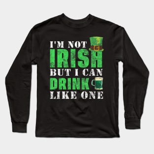 I'm not Irish but I can drink like one St Patricks Day Long Sleeve T-Shirt